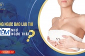 Nâng ngực bao lâu thì mềm như ngực thật?
